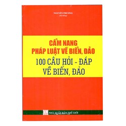 Cẩm nang pháp luật về biển đảo - 100 câu hỏi đáp về biển đảo (Nguyễn Phương)