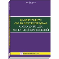 Sách Quy định về nghiệp vụ công tác đảng viên, kết nạp đảng và nâng cao chất lượng sinh hoạt chi bộ trong tình hình mới