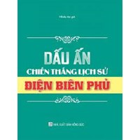 Sách Dấu ấn chiến thắng lịch sử Điện Biên Phủ - Quý Lâm tuyển chọn và hệ thống