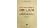 Sách Ngoại giao văn hóa Hồ Chí Minh và sự vận dụng của Đảng Cộng sản Việt Nam trong quá trình hội nhập quốc tế (TS. Trịnh Thanh Mai)