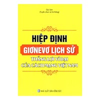 Sách Hiệp định Giơneve Lịch sử thắng lợi vĩ đại của cách mạng Việt Nam