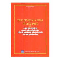 Sách Tăng cường xây dựng tổ chức đảng và công tác chuẩn bị đại hội đảng bộ các cấp tiến tới đại hội đại biểu toàn quốc lần thứ XIII của đảng