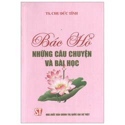 Sách Bác Hồ những câu chuyện và bài học - TS. Chu Đức Tính