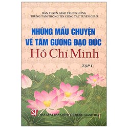 Sách Những mẩu chuyện về tấm gương đạo đức Hồ Chí Minh (tập I)