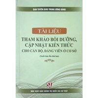 Sách Tài liệu tham khảo bồi dưỡng, cập nhật kiến thức cho cán bộ, đảng viên ở cơ sở