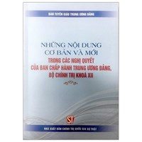 Sách Những nội dung cơ bản và mới trong các nghị quyết của Ban Chấp hành Trung ương Đảng, Bộ Chính trị khóa XII