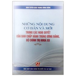 Sách Những nội dung cơ bản và mới trong các nghị quyết của Ban Chấp hành Trung ương Đảng, Bộ Chính trị khóa XII