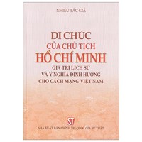Sách Di chúc của Chủ tịch Hồ Chí Minh - Giá trị lịch sử và ý nghĩa định hướng cho cách mạng Việt Nam