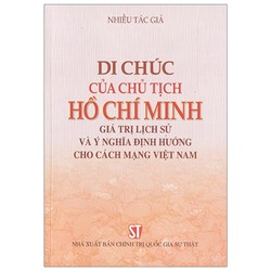 Sách Di chúc của Chủ tịch Hồ Chí Minh - Giá trị lịch sử và ý nghĩa định hướng cho cách mạng Việt Nam