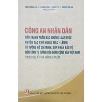 Sách Công an nhân dân đấu tranh phản bác những luận điệu xuyên tạc chủ nghĩa Mác - Lênin, tư tưởng Hồ Chí Minh