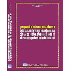 Sách Quy định mới về trách nhiệm của đảng viên - chức năng, nhiệm vụ, mối quan hệ công tác của các cơ sở đảng, đảng bộ, chi bộ cơ sở xã, phường, thị trấn
