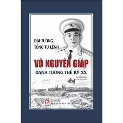 Sách Đại tướng, Tổng Tư lệnh Võ Nguyên Giáp – Danh tướng thế kỷ XX