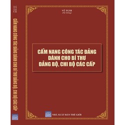 Sách Cẩm nang công tác đảng  dành cho bí thư đảng bộ, chi bộ các cấp