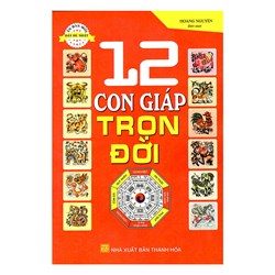 Sách mười hai con giáp trọn đời - Hoàng Nguyên