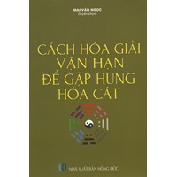 Sách Cách hóa giải vận hạn để gặp hung hóa cát (Mai Văn Ngọc)