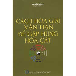 Sách Cách hóa giải vận hạn để gặp hung hóa cát (Mai Văn Ngọc)
