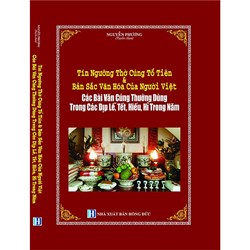 Sách Tín ngưỡng thờ cúng tổ tiên và bản sắc văn hóa của Người Việt  - Các bài văn cúng thường dùng trong các dịp lễ, tết, hiếu, hỉ trong năm