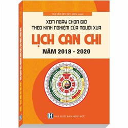 Xem ngày chọn giờ theo kinh nghiệm của người xưa - Lịch Can Chi (Từ 2019-2020) - Nguyễn Hữu Sức