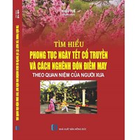 Sách Tìm hiểu phong tục ngày tết cổ truyền và cách nghênh đón điềm may theo quan niệm của người xưa