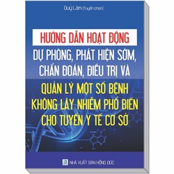 Sách Hướng dẫn hoạt động, dự phòng, phát hiện sớm, chẩn đoán, điều trị và quản lý một số bệnh không lây nhiễm phổ biến cho tuyến y tế cơ sở