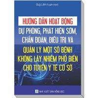 Sách Hướng dẫn hoạt động, dự phòng, phát hiện sớm, chẩn đoán, điều trị và quản lý một số bệnh không lây nhiễm phổ biến cho tuyến y tế cơ sở