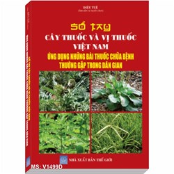 Sách Sổ tay cây thuốc và vị thuốc Việt Nam - Ứng dụng những bài thuốc chữa bệnh thường gặp trong dân gian