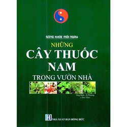Sách Sống khỏe mỗi ngày - Những cây thuốc nam trong vườn nhà (Tăng Bình - Ái Phương)