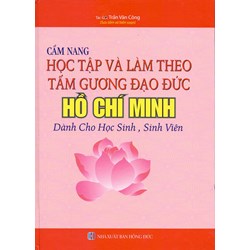 Sách Cẩm nang học tập và làm theo tấm gương đạo đức Hồ Chí Minh dành cho học sinh, sinh viên