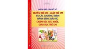 Sách Những điều cần biết về quyền trẻ em - luật trẻ em và các chương trình hành động bảo vệ, chăm sóc sức khỏe, giáo dục trẻ em