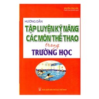 Sách Hướng dẫn tập luyện kỹ năng các môn thể thao trong trường học