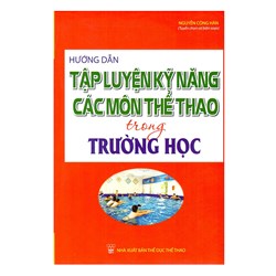 Sách Hướng dẫn tập luyện kỹ năng các môn thể thao trong trường học
