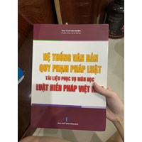Sách Hệ thống văn bản quy phạm pháp luật tài liệu phục vụ môn học Luật Hiến Pháp Việt Nam