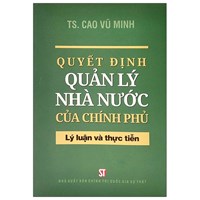 Sách Quyết định quản lý nhà nước của Chính phủ - Lý luận và thực tiễn