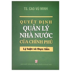 Sách Quyết định quản lý nhà nước của Chính phủ - Lý luận và thực tiễn