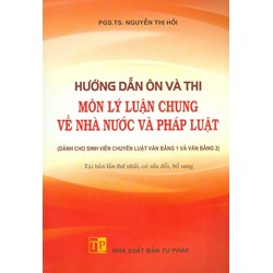 Sách Hướng dẫn ôn và thi môn Lý luận chung về Nhà nước và Pháp luật (Dành cho sinh viên chuyên luật văn bằng 1 và văn bằng 2)