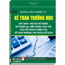 Sách Hướng dẫn nghiệp vụ kế toán trường học - thủ tục bổ nhiệm, bổ nhiệm lại, miễn nhiệm, thay thế, phụ cấp trách nhiệm của kế toán trưởng, phụ trách kế toán