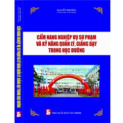 Sách Cẩm nang  nghiệp vụ sư phạm và kỹ năng quản lý, giảng dạy trong học đường (Nguyễn Phương)