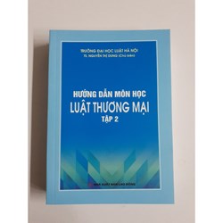 Sách Hướng dẫn môn học luật thương mại - Tập 2 (TS. Nguyễn Thị Dung chủ biên)