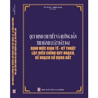 Sách Quy định chi tiết và hướng dẫn thi hành luật đất đai định mức kinh tế - kỹ thuật lập, điều chỉnh quy hoạch, kế hoạch sử dụng đất