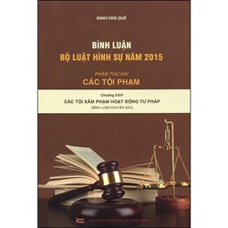 Sách  Bình luận khoa học Bộ luật hình sự 2015: Phần các tội phạm - Chương 24 (Các tội xâm phạm hoạt động tư pháp)