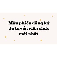 Mẫu phiếu đăng ký dự tuyển viên chức mới nhất