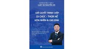 Sách Giải quyết tranh chấp Di chúc - Thừa kế Hôn nhân & gia đình (LS. Nguyễn An)