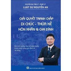 Sách Giải quyết tranh chấp Di chúc - Thừa kế Hôn nhân & gia đình (LS. Nguyễn An)