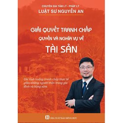 Sách Giải quyết tranh chấp Quyền và Nghĩa vụ về Tài sản - LS. Nguyễn An