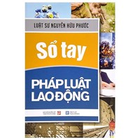 Sách Sổ tay pháp luật lao động - Luật sư Nguyễn Hữu Phước