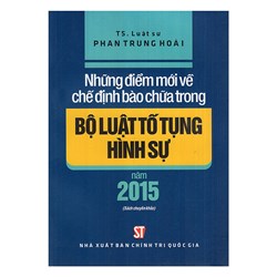 Sách Những điểm mới về chế định bào chữa trong Bộ luật tố tụng hình sự năm 2015 (TS. Luật sư Phan Trung Hoài)