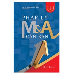 Sách Pháp lý M&A căn bản - Luật sư Trương Hữu Ngữ (sáp nhập và mua lại)