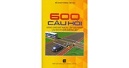 Sách 600 Câu hỏi dùng cho sát hạch, cấp giấy phép lái xe cớ giới đường bộ