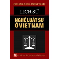 Sách Lịch sử nghề luật sư ở Việt Nam (Phan Đăng Thanh - Trương Thị Hòa)