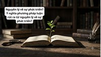 Nguyên lý về sự phát triển? Ý nghĩa phương pháp luận rút ra từ nguyên lý về sự phát triển?